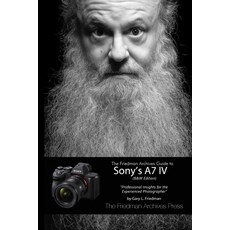 (英文圖書) The Friedman Archives Guide to Sony's A7 IV (B&W Edition) 平裝版, Lulu.com, 英文