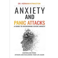 Anxiety and Panic Attacks: A Guide to Overcoming Severe Anxiety Controlling Panic Attacks and Recla... 平裝版, Independently Published, 英文