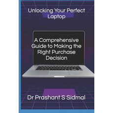 (英文圖書) Unlocking Your Perfect Laptop- A Comprehensive Guide to Making the Right Purchase Decision 平裝版, Independently Published, 英文
