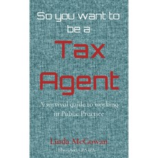 So you want to be a Tax Agent: A survival guide to working in Public Practice 平裝版, Steam Ahead Publishing, 英文