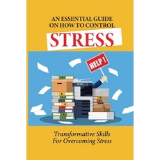 (英文圖書) An Essential Guide On How To Control Stress: Transformative Skills For Overcoming Stress: How... 平裝版, Independently Published, 英文