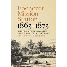 (英文圖書) Ebenezer Mission Station 1863-1873: The Diary of Missionaries Adolf and Polly Hartmann 平裝版, Anu Press, 英文