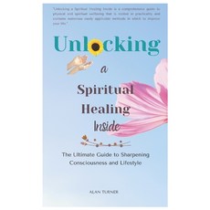 Unlocking a Spiritual Healing Inside: The Ultimate Guide to Sharpening Consciousness and Lifestyle 平裝版, Independently Published, 英文