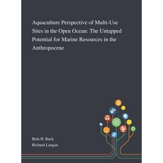 Aquaculture Perspective of Multi-Use Sites in the Open Ocean: The Untapped Potential for Marine Reso... 精裝版, Saint Philip Street Press, 英文