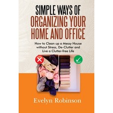 Simple Ways of Organizing Your Home and Office: How to Clean up a Messy House without Stress De-Clu... 平裝版, Independently Published, 英文