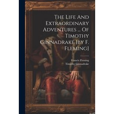 (英文圖書) The Life And Extraordinary Adventures ... Of Timothy Ginnadrake [by F. Fleming] 平裝版, Legare Street Press, 英文