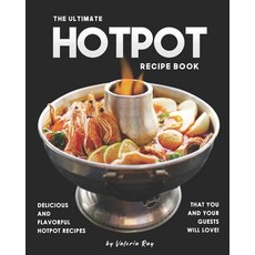 The Ultimate Hotpot Recipe Book: Delicious and Flavorful Hotpot Recipes That You and Your Guests Wil... 平裝版, Independently Published, 英文