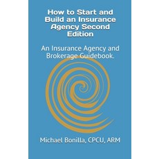 How to Start and Build an Insurance Agency. Edition 2: An Insurance Agency and Brokerage Guidebook. 平裝版, Independently Published, 英文