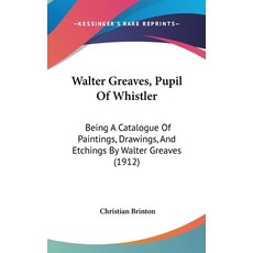 (英文圖書) Walter Greaves Pupil Of Whistler: Being A Catalogue Of Paintings Drawings And Etchings By ... 精裝版, Kessinger Publishing, 英文