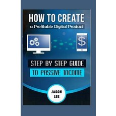 (英文圖書) How To Create A Profitable Digital Product: Step By Step Guide To Passive Income 平裝版, Createspace Independent Pub..., 英文