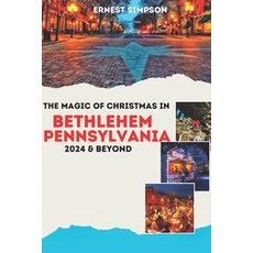 (英文圖書) The Magic of Christmas in Bethlehem Pennsylvania 2024 & Beyond 平裝版, Independently Published, 英文