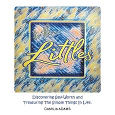 (英文圖書) To The Littles: Discovering Self-Worth and Treasuring The Simple Things In Life. 精裝版, WestBow Press, 英文