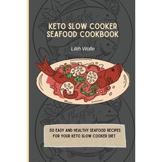 (英文圖書) Keto Slow Cooker Seafood Cookbook: 50 easy and healthy Seafood Recipes for your... 平裝版, Lilith Wolfe, 英文