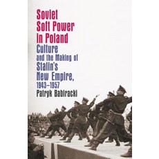 Soviet Soft Power in Poland: Culture and the Making of Stalin's New Empire 1943-1957 平裝版, University of North Carolina Press, 英文