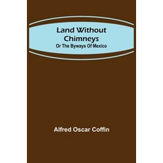 (英文圖書)Land without chimneys; or the by ways of Mexico 平裝版, Alpha Edition, 英文