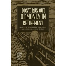 (英文圖書) Don't Run Out of Money in Retirement: How to Increase Income Avoid Taxes and Keep More of W... 精裝版, Advantage Media, 英文