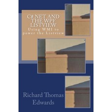 C#.NET and the WPF LISTVIEW: Using WMI to power the Listview 平裝版, Createspace Independent Pub..., 英文
