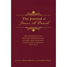 Journal of James A. Brush: The Expedition and Military Operations of General Don Francisco Xavier Mi... 精裝版, University of New Mexico Press, 英文