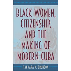 Black Women Citizenship and the Making of Modern Cuba 精裝版, University of Florida Press, 英文