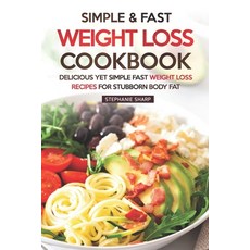 (英文圖書) Simple & Fast Weight Loss Cookbook: Delicious Yet Simple Fast Weight Loss Recipes for Stubbor... 平裝版, Independently Published, 英文