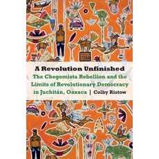 A Revolution Unfinished: The Chegomista Rebellion and the Limits of Revolutionary Democracy in Juchi... 精裝版, University of Nebraska Press, 英文