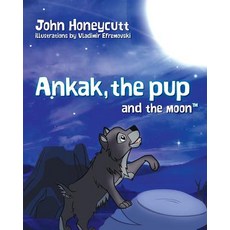 (英文圖書)Ankak the Pup and the Moon: Hey future scientists! Learn about the moon cycle.... 平裝版, Createspace Independent Pub..., 英文