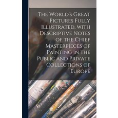 (英文圖書) The World's Great Pictures Fully Illustrated With Descriptive Notes of the Chief Masterpiece... 精裝版, Legare Street Press, 英文