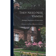 (英文圖書) They Need Not Vanish: a Discussion of the Natural Resources of Michigan 精裝版, Hassell Street Press, 英文