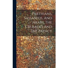 (英文圖書) Parthians Sassanids And Arabs The Crusades And The Papacy 精裝版, Legare Street Press, 英文