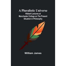 (英文圖書) A Pluralistic Universe; Hibbert Lectures at Manchester College on the Present Situation in Ph... 平裝版, Alpha Edition, 英文