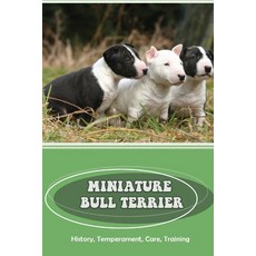(英文圖書) Miniature Bull Terrier: History Temperament Care Training: How To Train A Bull Terrier Not... 平裝版, Independently Published, 英文
