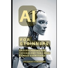 (英文圖書) AI For Beginners: Understanding the Technology That Will Change Everything 平裝版, Independently Published, 英文