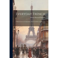 (英文圖書) Everyday French: A Short Course in Composition With Vocabulary and Irregular Verbs 平裝版, Legare Street Press, 英文