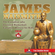 James Naismith - The Canadian who Invented Basketball - Canadian History for Kids - True Canadian He... 平裝版, Professor Beaver, 英文