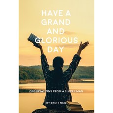 Have a Grand and Glorious Day: Observations from a simple man 平裝版, Neil Investments Inc, 英文