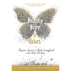 (英文圖書) Beauty and Hope from the Ashes: A Journey Through Life Tragedy Hope Community and Faith 平裝版, Independently Published, 英文