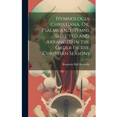 (英文圖書) Hymnologia Christiana Or Psalms and Hymns Selected and Arranged in the Order of the Christi... 精裝版, Legare Street Press, 英文