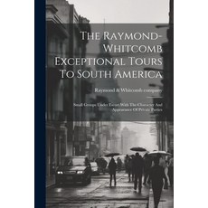 (英文圖書) The Raymond-whitcomb Exceptional Tours To South America; Small Groups Under Escort With The C... 平裝版, Legare Street Press, 英文