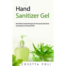 Hand Sanitizer Gel: And Other Simple Recipes for Personal and Home Care Based on Essential Oils 平裝版, Independently Published, 英文