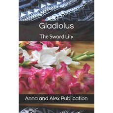 (英文圖書) Gladiolus: The Sword Lily 平裝版, Independently Published, 英文