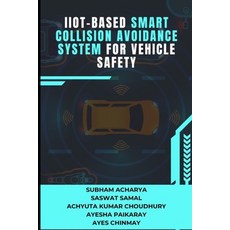 (英文圖書) IIoT-based Smart Collision Avoidance System for Vehicle Safety 平裝版, Independently Published, 英文
