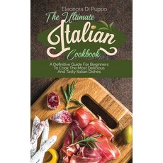 (英文圖書) The Ultimate Italian Cookbook: A Definitive Guide For Beginners To Cook The Most Delicious An... 精裝版, Eleonora Di Puppo, 英文