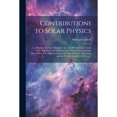 (英文圖書) Contributions to Solar Physics: I. a Popular Account of Inquiries Into the Physical Constitut... 平裝版, Legare Street Press, 英文