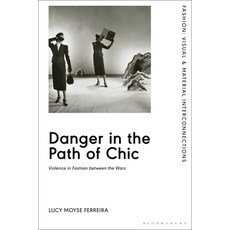 Danger in the Path of Chic: Violence in Fashion Between the Wars 精裝版, Bloomsbury Visual Arts, 英文