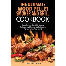 (英文圖書) The Ultimate Wood Pellet Grill and Smoker Cookbook: Tasty Step-by-Step BBQ Recipes for Beginn... 平裝版, King Tony Joyce, 英文