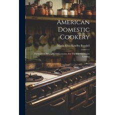 (英文圖書) American Domestic Cookery: Formed On Principles Of Economy For The Use Of Private Families 平裝版, Legare Street Press, 英文