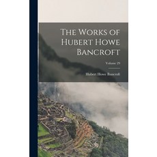 (英文圖書) The Works of Hubert Howe Bancroft; Volume 29 精裝版, Legare Street Press, 英文