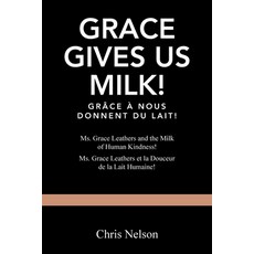 (英文圖書) Amazing Grace!: Ms. Grace Leathers and the Milk of Human Kindness! (what she wears above all... 平裝版, Xlibris Us, 英文