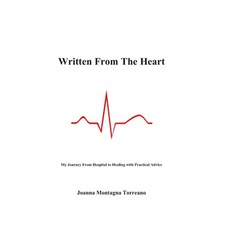 Written From The Heart: My Journey From Hospital to Healing with Practical Advice 平裝版, Independently Published, 英語