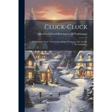 (英文圖書)Cluck-cluck: A Christmas Story Told by Grandpapa Potmouse ed. by E.B. de Fonblanqu 平裝版, Legare Street Press, 英文
